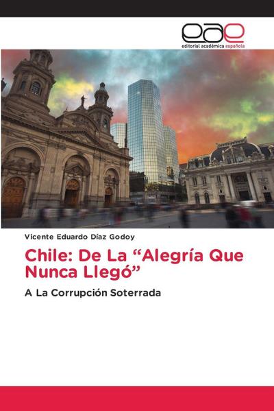 Chile: De La "Alegría Que Nunca Llegó"