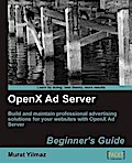 OpenX Ad Server Beginner’s Guide
