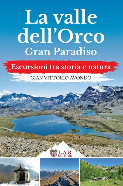 La Valle dell’Orco. Gran Paradiso. Escursioni tra storia e natura