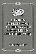 London Impressions: Etchings and Pictures in Photogravure
