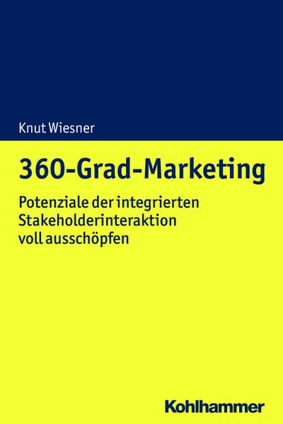 360-Grad-Marketing: Potenziale der integrierten Stakeholderinteraktion voll ausschöpfen
