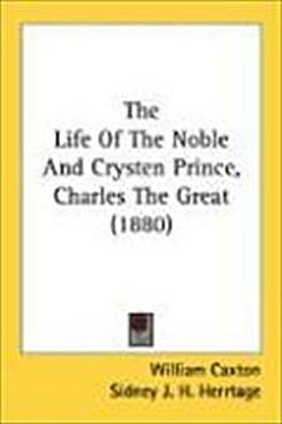 The Life Of The Noble And Crysten Prince, Charles The Great (1880)