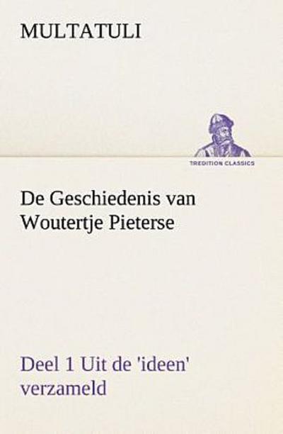 De Geschiedenis van Woutertje Pieterse, Deel 1 Uit de ’ideen’ verzameld