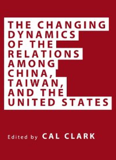 Changing Dynamics of the Relations among China, Taiwan, and the United States