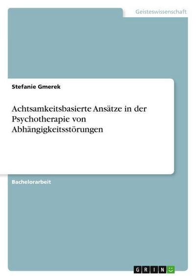 Achtsamkeitsbasierte Ansätze in der Psychotherapie von Abhängigkeitsstörungen