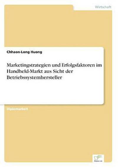Marketingstrategien und Erfolgsfaktoren im Handheld-Markt aus Sicht der Betriebssystemhersteller