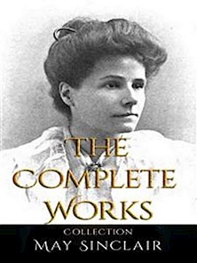 May Sinclair: The Complete Works