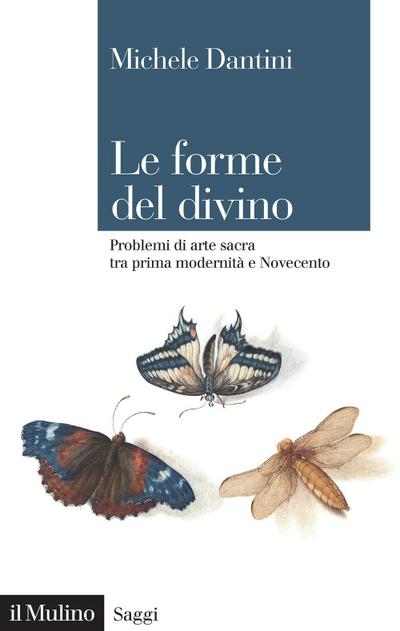 Le forme del divino. Problemi di arte sacra tra prima modernità e Novecento