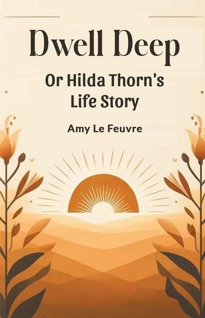 Dwell Deep Or Hilda Thorn’s Life Story