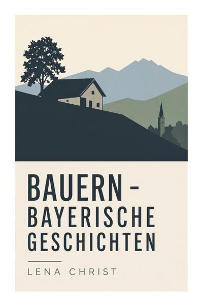 Bauern - Bayerische Geschichten