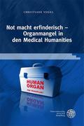 Not macht erfinderisch – Organmangel in den Medical Humanities (Jahrbuch Literatur und Medizin. Beihefte)
