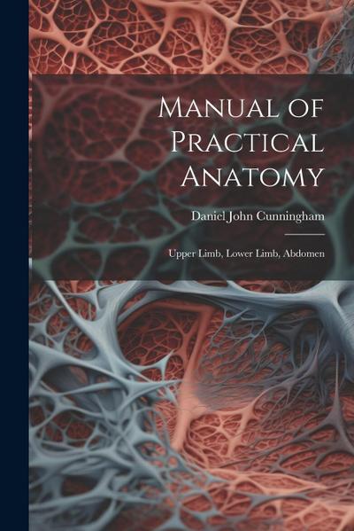 Manual of Practical Anatomy: Upper Limb, Lower Limb, Abdomen