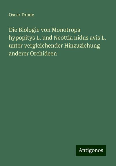 Drude, O: Biologie von Monotropa hypopitys L. und Neottia ni