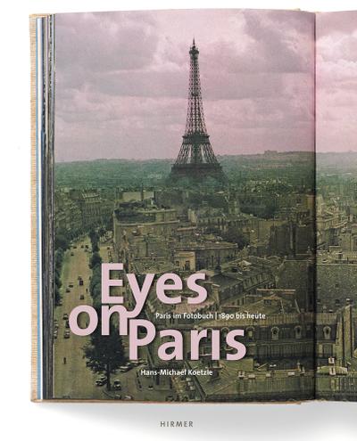 Eyes on Paris: Paris im Fotobuch 1890-2010. Katalogbuch zur Austellung in Hamburg, Haus der Photographie/Deichtorhallen, 15.09.2011-08.01.2012: ... der Photographie/Deichtorhallen, 2011/2012