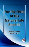 For the Term of His Natural Life Book III