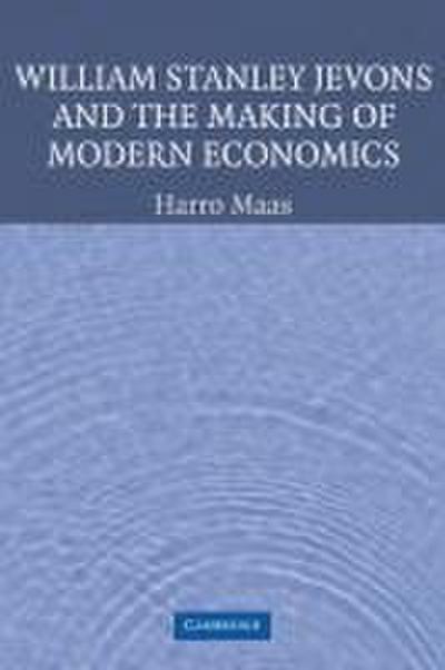 William Stanley Jevons and the Making of Modern Economics