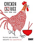 Chicken & Rice: Frische und einfache Gerichte aus Südostasien