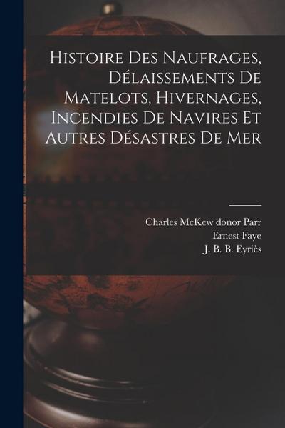 Histoire des naufrages, délaissements de matelots, hivernages, incendies de navires et autres désastres de mer