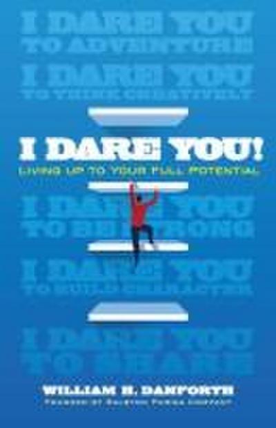 I Dare You!: Living Up to Your True Potential - William H. Danforth
