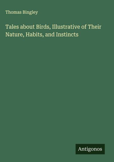 Tales about Birds, Illustrative of Their Nature, Habits, and Instincts