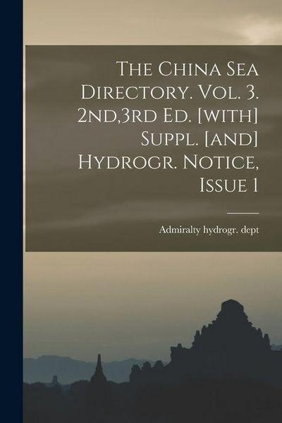 The China Sea Directory. Vol. 3. 2nd,3rd Ed. [with] Suppl. [and] Hydrogr. Notice, Issue 1