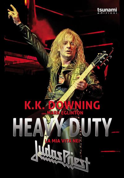 Downing, K: Heavy Duty. La mia vita nei Judas Priest