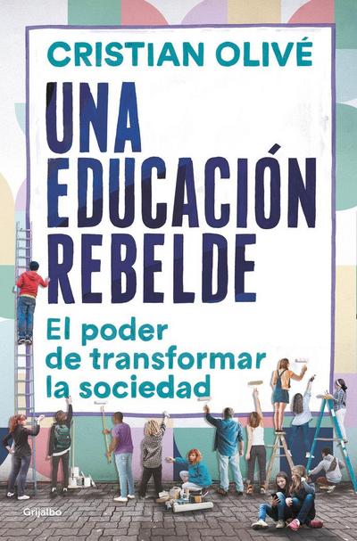 Una educación rebelde : el poder de transformar la sociedad