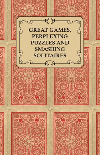 Great Games, Perplexing Puzzles and Smashing Solitaires - Games with an Ordinary Pack of Cards