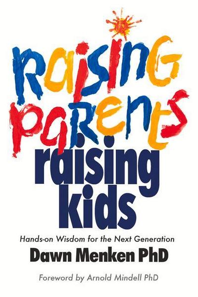 Raising Parents, Raising Kids: Hands-On Wisdom for the Next Generation