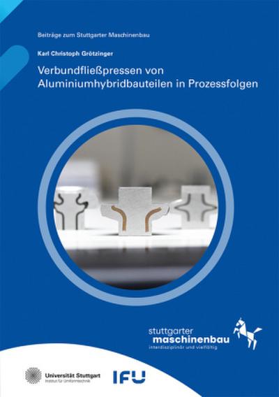 Verbundfließpressen von Aluminiumhybridbauteilen in Prozessfolgen