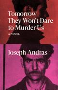 Tomorrow They Won’t Dare to Murder Us
