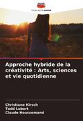 Approche hybride de la créativité : Arts, sciences et vie quotidienne