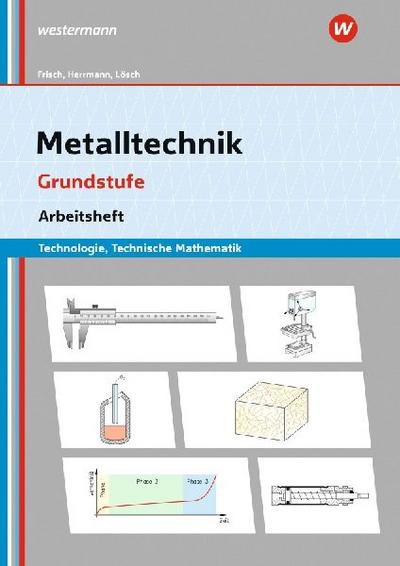Metalltechnik Technologie. Grundstufe Arbeitsheft