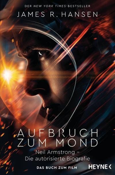 Aufbruch zum Mond: Neil Armstrong – Die autorisierte Biografie - Das Buch zum Film - Jetzt im Kino