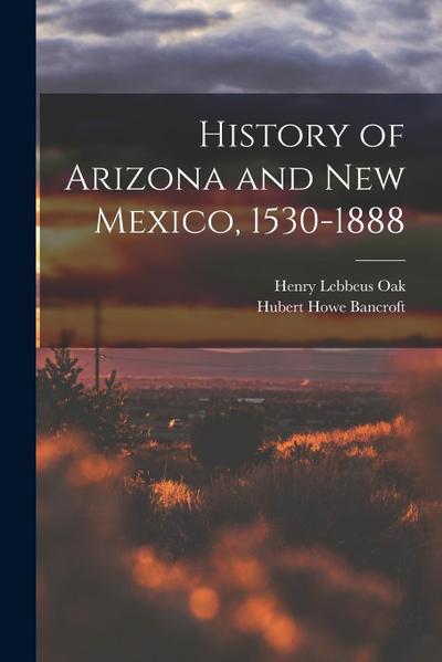 History of Arizona and New Mexico, 1530-1888