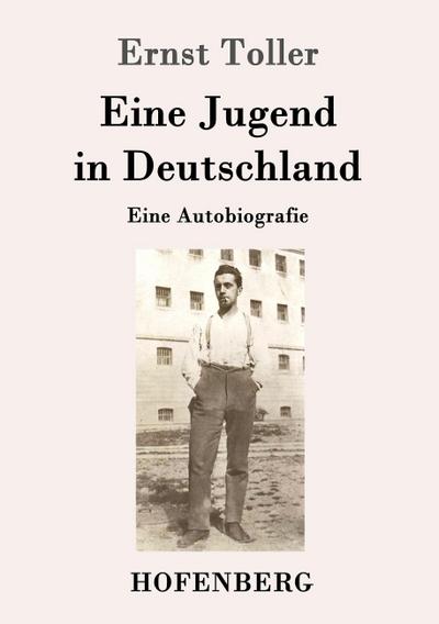 Eine Jugend in Deutschland - Ernst Toller