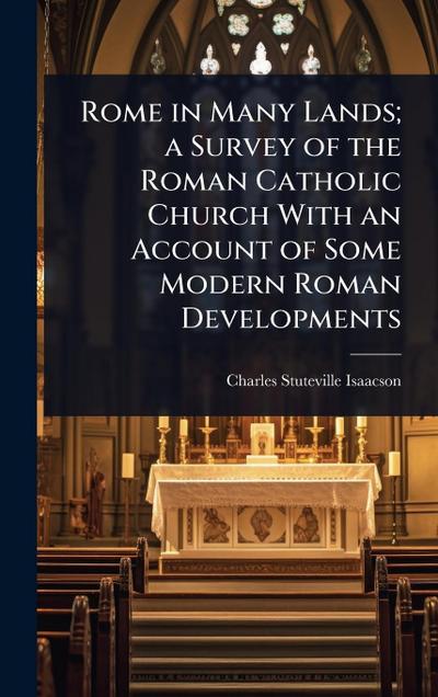 Rome in Many Lands; a Survey of the Roman Catholic Church With an Account of Some Modern Roman Developments