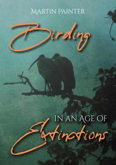 Birding in an Age of Extinctions