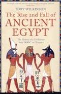 The Rise and Fall of Ancient Egypt: The History of a Civilisation from 3000BC to Cleopatra