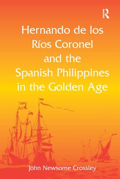Hernando de los R¿ Coronel and the Spanish Philippines in the Golden Age