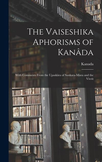 The Vaiseshika Aphorisms of Kanâda