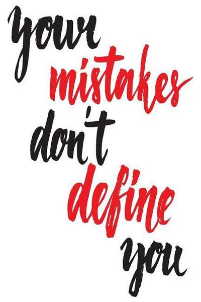 Your Mistakes Don’t Define You