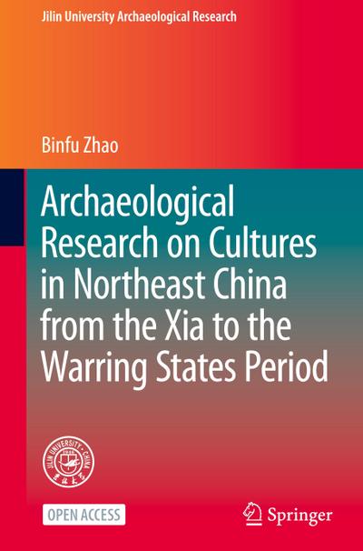 Archaeological Research on Cultures in Northeast China from the Xia to the Warring States Period