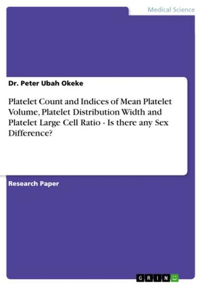 Platelet Count and Indices of Mean Platelet Volume, Platelet Distribution Width and Platelet Large Cell Ratio - Is there any Sex Difference?