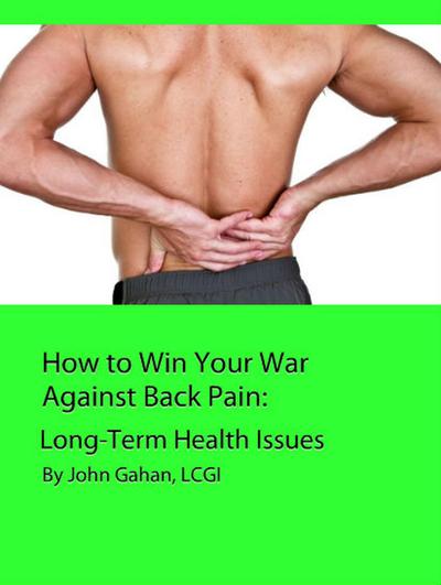 How to Win Your War Against Back Pain:  Long-Term Health Issues