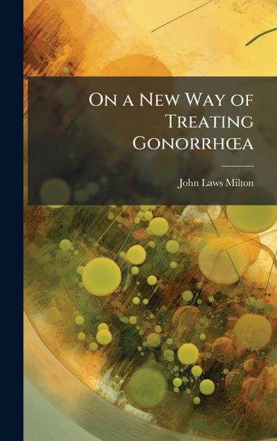 On a New Way of Treating GonorrhÅ"a