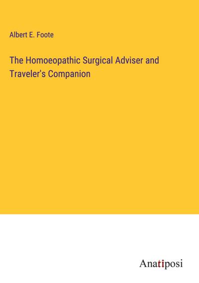 The Homoeopathic Surgical Adviser and Traveler’s Companion