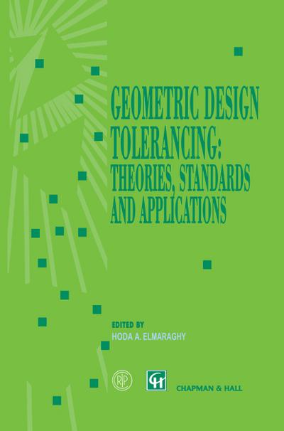 Geometric Design Tolerancing: Theories, Standards and Applications