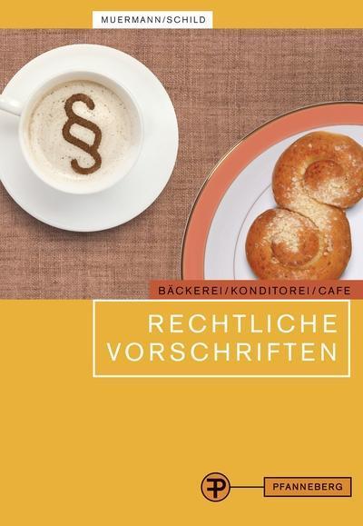 Rechtliche Vorschriften für den Bereich Bäckerei, Konditorei, Cafe und cafeähnliche Betriebe