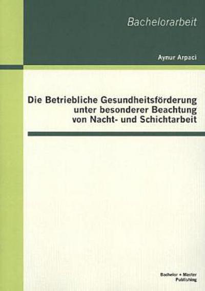 Die Betriebliche Gesundheitsförderung unter besonderer Beachtung von Nacht- und Schichtarbeit
